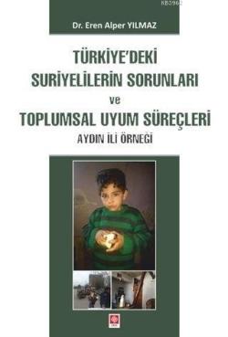 Türkiye'deki Suriyelilerin Sorunları ve Toplumsal Uyum Süreçleri - ön kapakTürkiye'deki Suriyeliler; Aydın İli Örneği