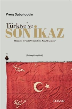 Türkiye'ye Son İkaz - İttihat ve Terakki Cemiyeti'ne Açık Mektuplar