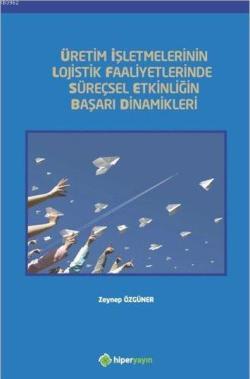 Üretim İşletmelerinin Lojistik Faaliyetlerinde Süreçsel Etkinliğin Başarı Dinamikleri