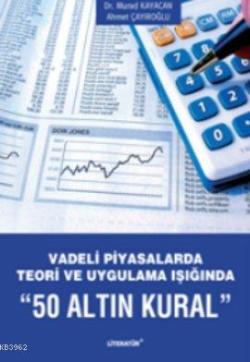 Vadeli Piyasalarda Teori ve Uygulama Işığında 50 Altın Kural