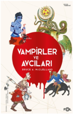 Vampirler ve Avcıları ;Ölüyü Öldürmenin Kültürel Tarihi