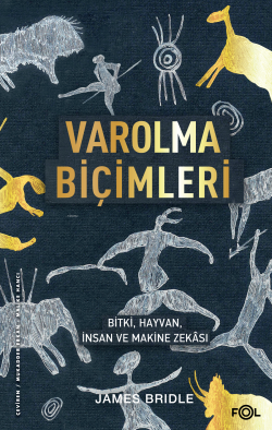 Varolma Biçimleri ;Bitki, Hayvan, İnsan ve Makine Zekâsı