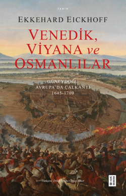 Venedik, Viyana ve Osmanlılar;Güneydoğu Avrupa’da Çalkantı (1645-1700)