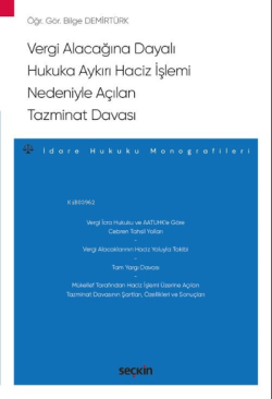 Vergi Alacağına Dayalı Hukuka Aykırı Haciz İşlemi Nedeniyle Açılan Tazminat Davası;– İdare Hukuku Monografileri –