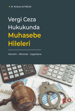 Vergi Ceza Hukukunda Muhasebe Hileleri;Kavram – Mevzuat – Uygulama