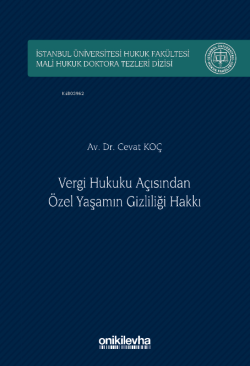 Vergi Hukuku Açısından Özel Yaşamın Gizliliği Hakkı İstanbul Üniversitesi Hukuk Fakültesi Mali Hukuk Doktora Tezleri Dizisi No: 5