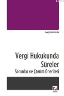 Vergi Hukukunda Süreler; Sorunlar ve Çözüm Önerileri