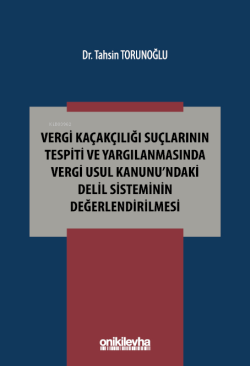 Vergi Kaçakçılığı Suçlarının Tespiti ve Yargılanmasında Vergi Usul Kanunu'ndaki Delil Sisteminin Değerlendirilmesi