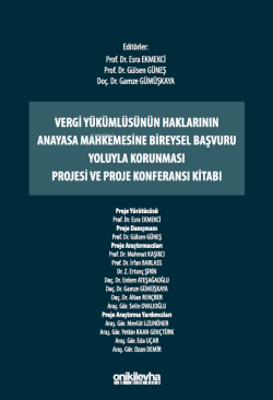 Vergi Yükümlüsünün Haklarının Anayasa Mahkemesine Bireysel Başvuru Yoluyla Korunması Projesi ve Proje Konferansı Kitabı