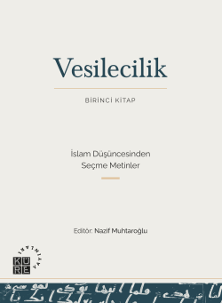 Vesilecilik;Birinci Kitap - İslam Düşüncesinden Seçme Metinler