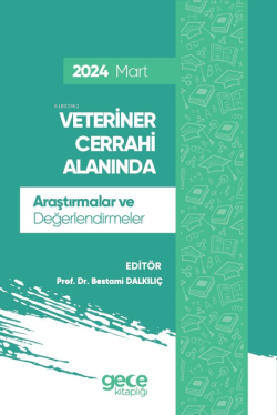 Veteriner Cerrahi Alanında Araştırmalar ve Değerlendirmeler - Mart 2024