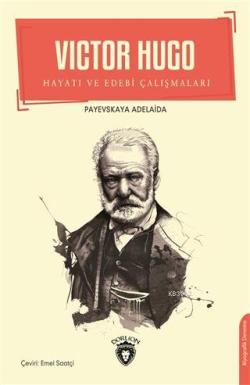 Victor Hugo; Hayatı ve Edebi Çalışmaları