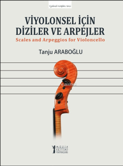 Viyolonsel İçin Diziler ve Arpejler;Scales And Arpeggios For Violoncello