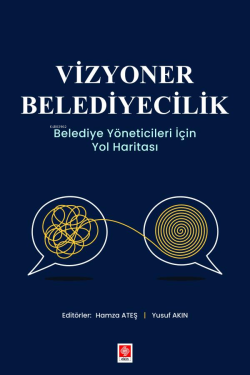 Vizyoner Belediyecilik - Belediye Yöneticileri için Yol Haritası