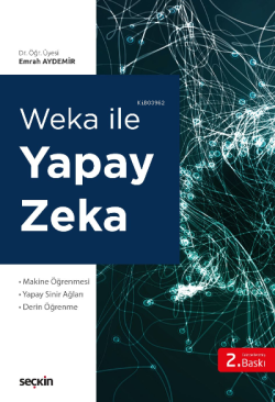 Weka ile Yapay Zekâ;Makine Öğrenmesi Yapay Sinir Ağları – Derin Öğrenme