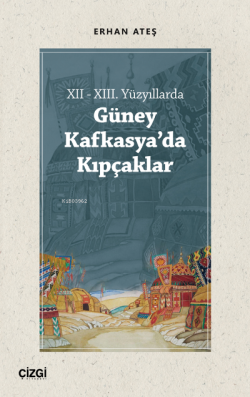 XII - XIII. Yüzyıllarda Güney Kafkasya'da Kıpçaklar