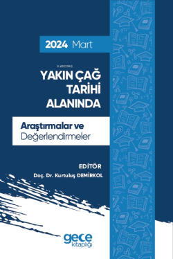 Yakın Çağ Tarihi Alanında Araştırmalar ve Değerlendirmeler - Mart 2024