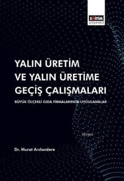 Yalın Üretim ve Yalın Üretime Geçiş Çalışmaları; Büyük Ölçekli Gıda Firmalarında Uygulamalar