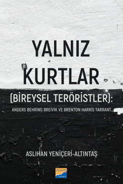 Yalnız Kurtlar (Bireysel Teröristler):;Anders Behring Breivik ve Brenton Harris Tarrant