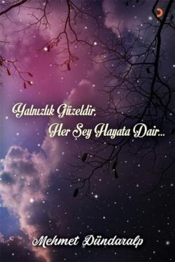 Yalnızlık Güzeldir Her Şey Hayata Dair