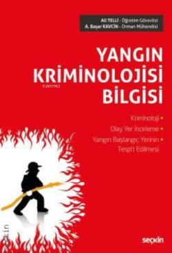 Yangın Kriminolojisi Bilgisi;Kriminoloji – Olay Yer İnceleme Yangın Başlangıç Yerinin Tespit Edilmesi