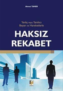 Yanlış ve Yanıltıcı Beyan ve Hareketlerle Haksız Rekabet