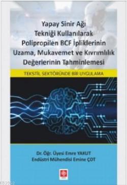 Yapay Sinir Ağı Tekniği Kullanılarak Polipropilen; BCF İpliklerinin Uzama, Mukavemet ve Kıvrımlılık Değerlerinin Tahminlenmesi