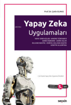 Yapay Zeka Uygulamaları;Yapay Sinir Ağı ¦ Makine Öğrenmesi – Derin Öğrenme ¦ Derin Ağlar – Bulanık Mantık ¦ Sinirsel Bulanık Mantık – Genetik Algoritma