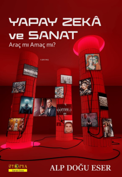 Yapay Zekâ ve Sanat;Araç mı Amaç mı? - Alp Doğu Eser | Yeni ve İkinci 