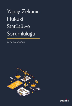 Yapay Zekanın Hukuki Statüsü ve Sorumluluğu