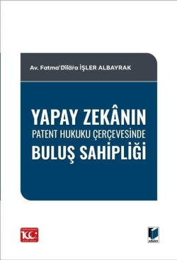 Yapay Zekânın Patent Hukuku Çerçevesinde Buluş Sahipliği