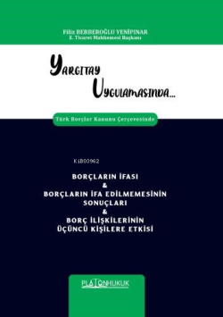 Yargıtay Uygulamasında Türk Borçlar Kanunu Çerçevesinde Borçların İfası & Borçların İfa Edilmemesinin Sonuçları & Borç İlişkilerinin Üçüncü Kişilere Etkisi