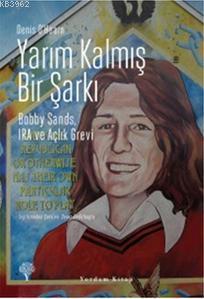 Yarım Kalmış Bir Şarkı;Bobby Sands, Ira Ve Açlık Grevi