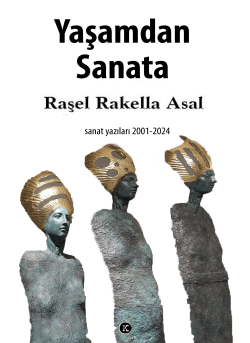 Yaşamdan Sanata;Sanat Yazıları 2001 - 2024