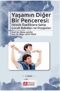 Yaşamın Diğer Bir Penceresi; Otistik Özelliklere Sahip Çocuk Babaları ve Duyguları