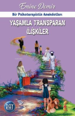 Yaşamla Transparan İlişkiler - Bir Psikoterapistin Anekdotları