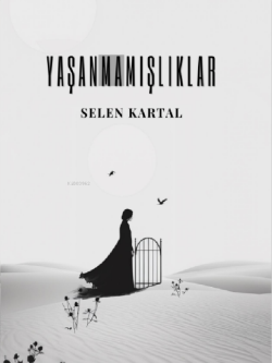 Yaşanmamışlıklar - Selen Kartal | Yeni ve İkinci El Ucuz Kitabın Adres