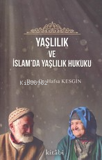 Yaşlılık Ve İslamda Yaşlılık Hukuku - Hafsa Kesgin | Yeni ve İkinci El