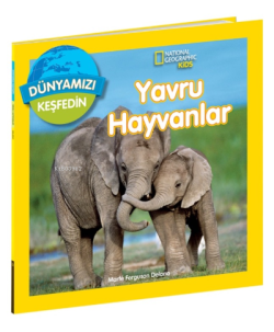 Yavru Hayvanları ;National Geographic Kids Dünyamızı Keşfedin