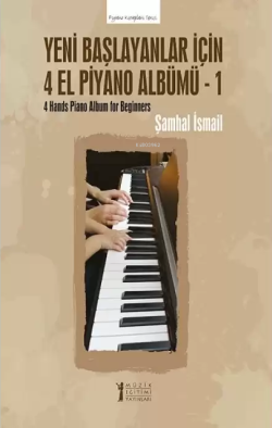 Yeni Başlayanlar İçin 4 El Piyano Albümü - 1;4 Hands Piano Album For B