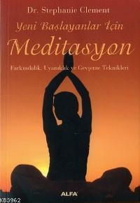 Yeni Başlayanlar İçin Meditasyon; Farkındalık, Uyanıklık ve Gevşeme Teknikleri