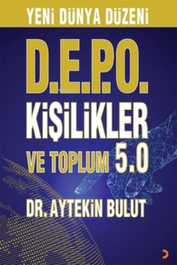 Yeni Dünya Düzeni D.E.P.O Kişilikler ve Toplum 5.0