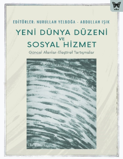 Yeni Dünya Düzeni Ve Sosyal Hizmet;Güncel Alanlar - Eleştirel Tartışmalar