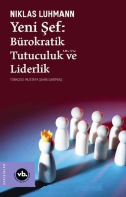 Yeni Şef:;Bürokratik Tutuculuk ve Liderlik