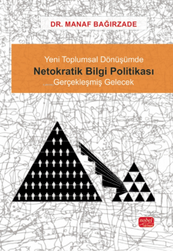 Yeni Toplumsal Dönüşümde Netokratik Bilgi Politikası - Gerçekleşmiş Gelecek