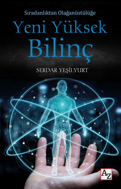 Yeni Yüksek Bilinç;Sıradanlıktan Olağanüstülüğe - Serdar Yeşilyurt | Y