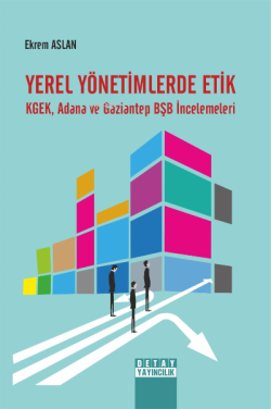 Yerel Yönetimlerde Etik Kgek, Adana ve Gaziantep BŞB İncelemeleri