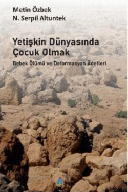 Yetişkin Dünyasında Çocuk Olmak;Bebek Ölümü ve Deformasyon Adetleri