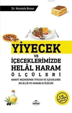 Yiyecek ve İçeceklerimizde Helal Haram Ölçüleri; Hanefi Mezhebinde Yiyecek ve İçeceklerde Helallik ve Haramlık Ölçüleri