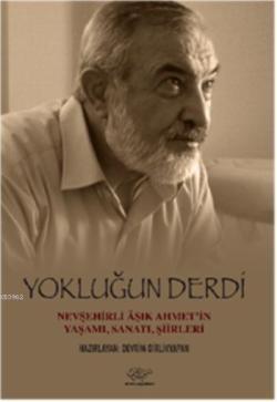 Yokluğun Derdi; Hevşehirli Aşık Ahmetin Yaşamı, Sanatı, Şiirleri